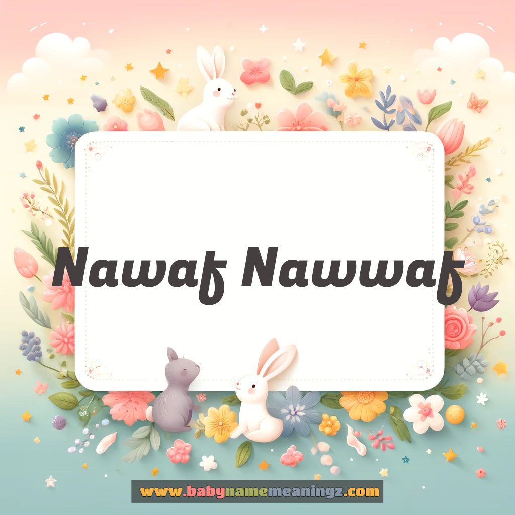 Nawaf Nawwaf Name Meaning  ( Boy) Complete Guide